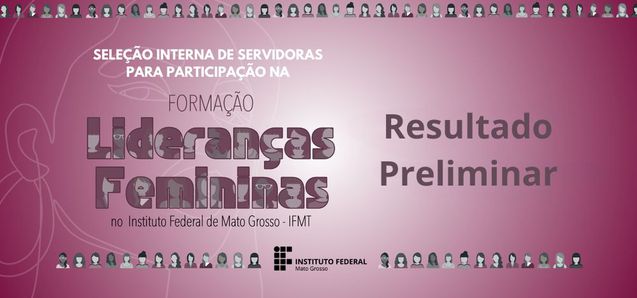IFMT divulga resultado preliminar do Edital Formação de Lideranças Femininas 2024