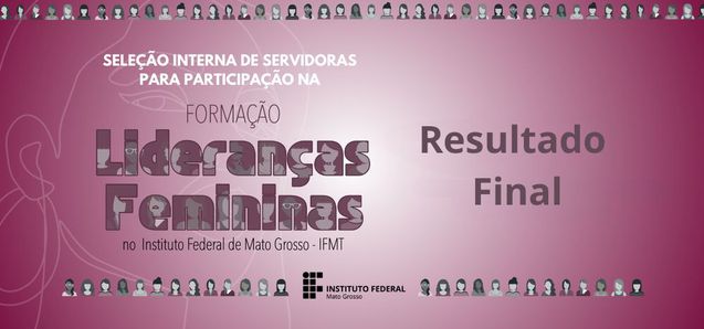 IFMT anuncia as servidoras selecionadas para o programa de Formação de Lideranças Femininas 2024
